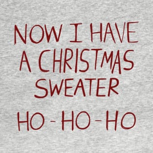 Now I Have a Christmas Sweater T-Shirt